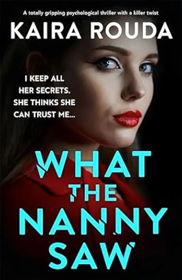 What the Nanny Saw: A totally gripping psychological thriller with a killer twist (Family Secrets) by Kaira Rouda cover