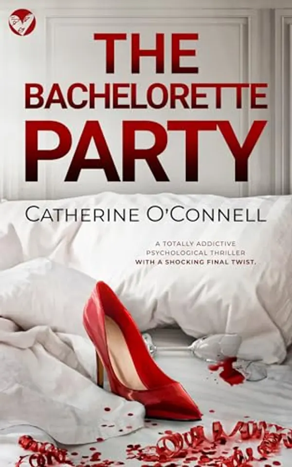 The Bachelorette Party: A totally addictive psychological thriller with a shocking final twist by Catherine O'Connell cover