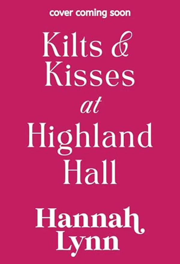 Kilts and Kisses at Highland Hall: A laugh-out-loud enemies-to-lovers romantic comedy from Hannah Lynn by Hannah Lynn cover