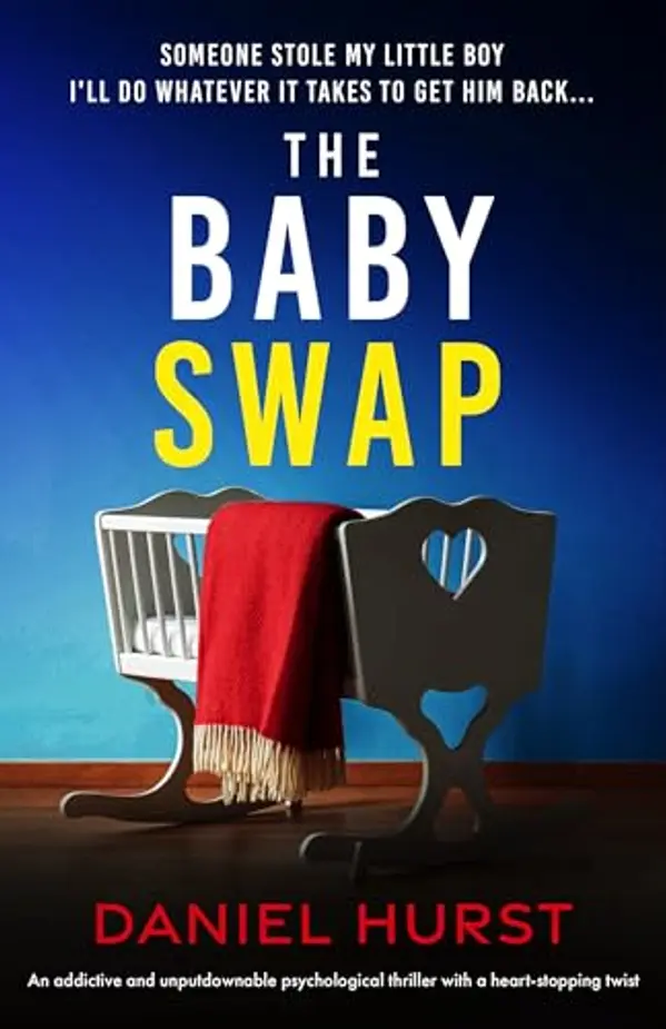 The Baby Swap: An addictive and unputdownable psychological thriller with a heart-stopping twist by Daniel Hurst cover