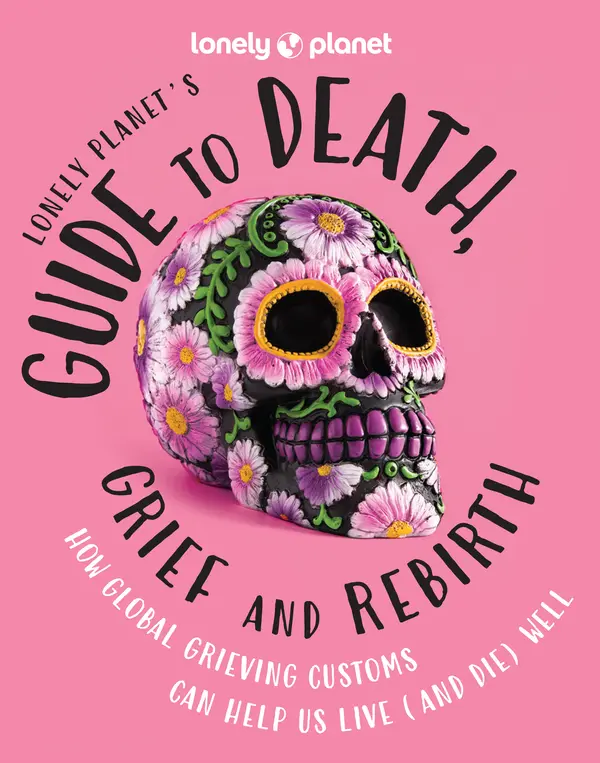 Lonely Planet's Guide to Death, Grief and Rebirth by Lonely Planet cover