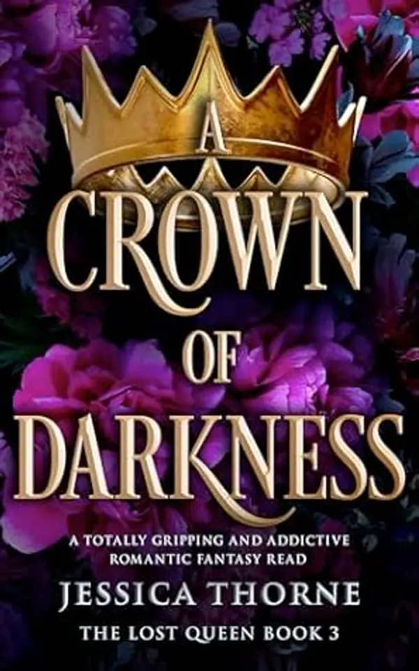 A Crown of Darkness: An absolutely unputdownable and gripping romantasy novel (The Lost Queen, #3) by Jessica Thorne cover