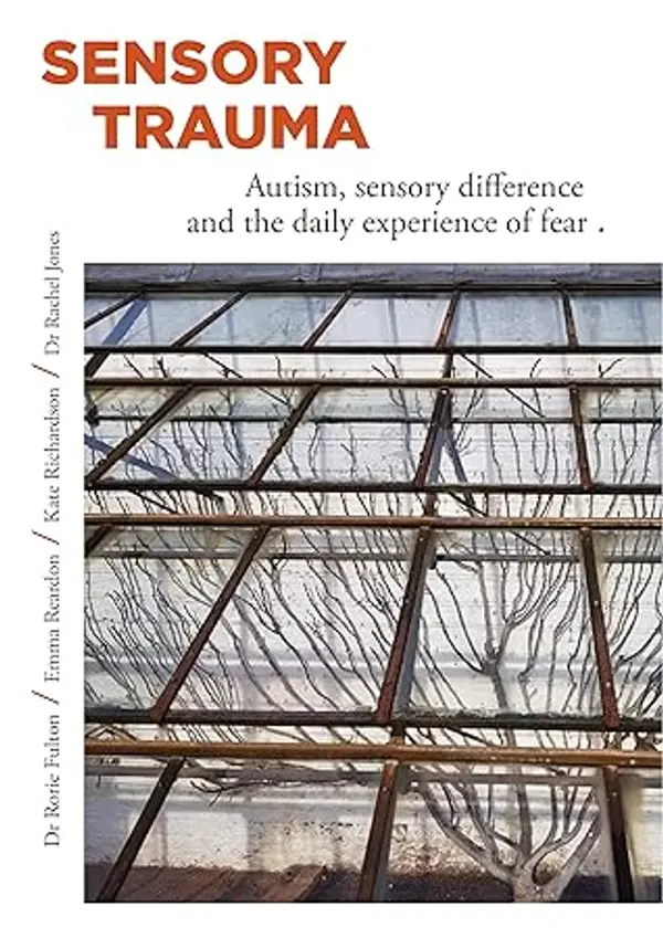 Sensory Trauma: AUTISM, SENSORY DIFFERENCE AND THE DAILY EXPERIENCE OF FEAR (Autism Wellbeing Book 1) by Rorie Fulton cover