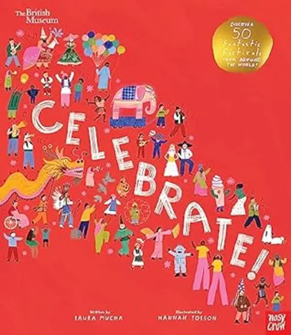 British Museum: Celebrate!: Discover 50 Fantastic Festivals from Around the World by Laura Mucha cover