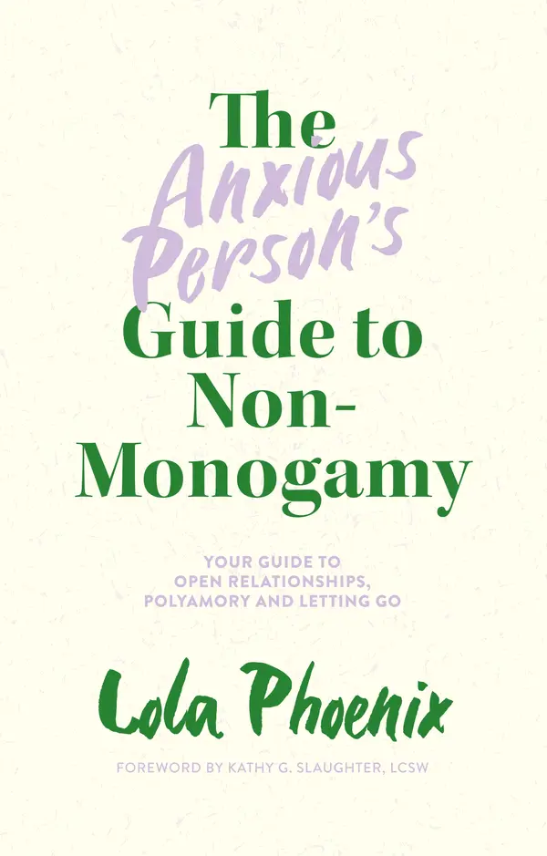 The Anxious Person’s Guide to Non-Monogamy by Lola Phoenix, Kathy G. Slaughter, LCSW cover