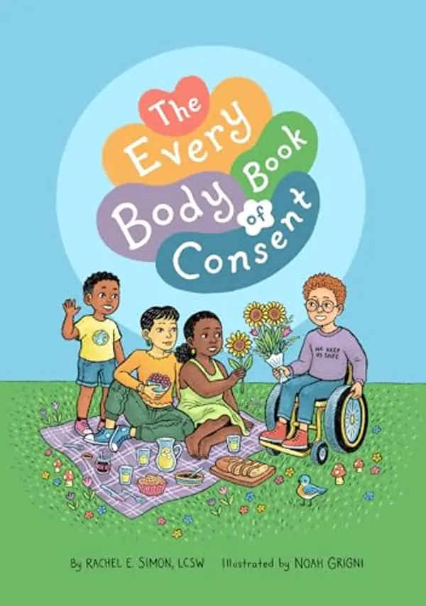 The Every Body Book of Consent: An Lgbtqia-inclusive Guide to Respecting Boundaries, Bodies, and Beyond by Rachel E. Simon cover