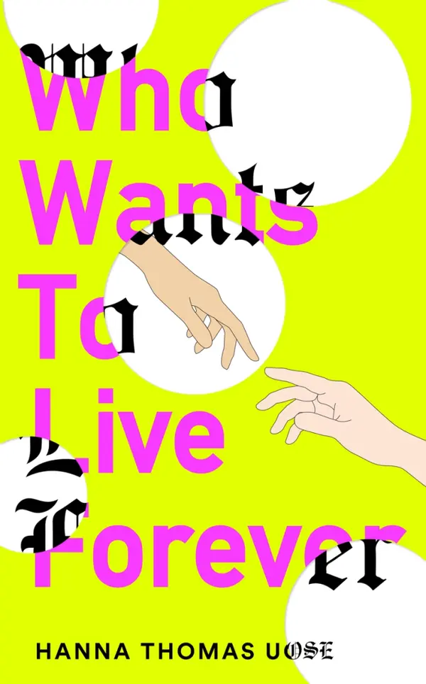 Who Wants to Live Forever: Set to be the literary phenomenon of 2025 by Hanna Thomas Uose cover
