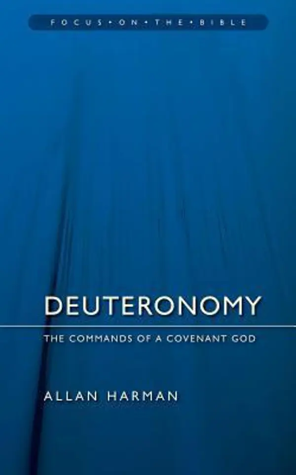 Deuteronomy: Commands of a Covenant God (Focus on the Bible Commentaries) by Allan M. Harman cover