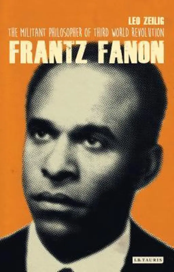 Frantz Fanon: The Militant Philosopher of Third World Revolution (International Library of Twentieth Century History) by Leo Zeilig cover
