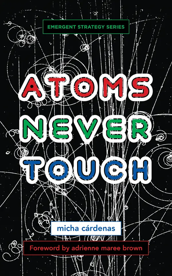 Atoms Never Touch by micha cárdenas, adrienne maree brown cover