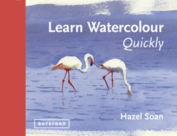 Learn Watercolour Quickly: Techniques And Painting Secrets For The Absolute Beginner (Learn Quickly) by Hazel Soan cover