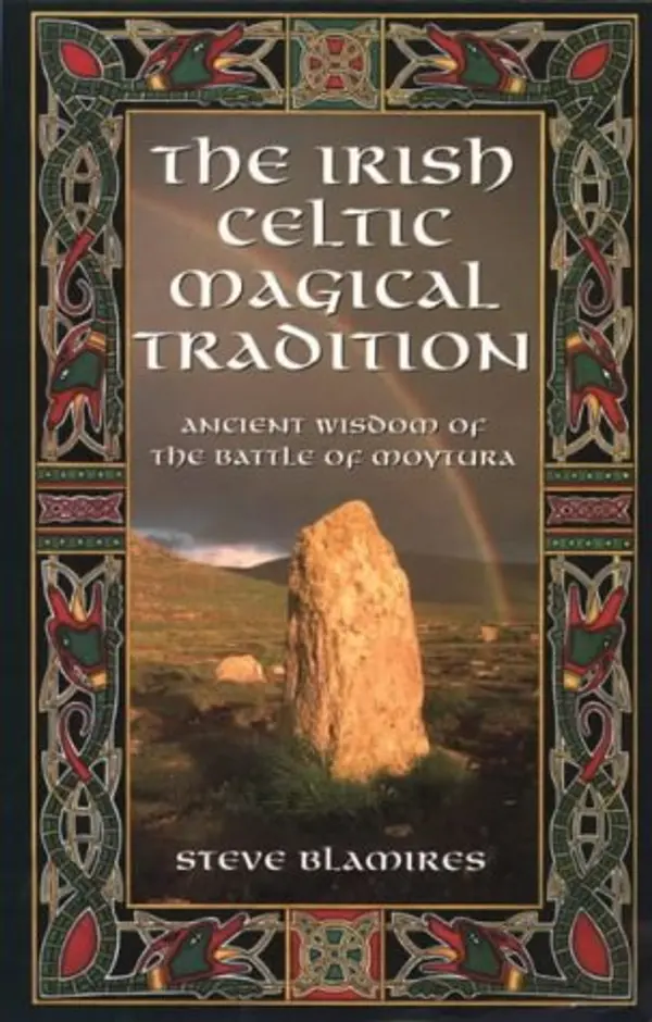 Irish Celtic Magical Tradition: Ancient Wisdom of the Battle of Moytura by Steve Blamires cover