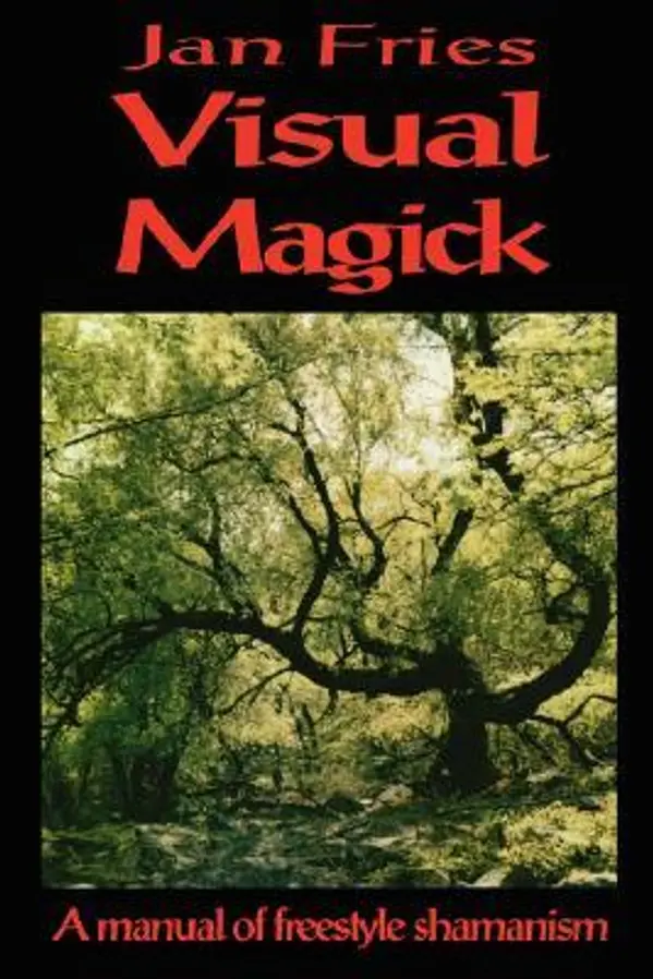 Visual Magick: A Manual of Freestyle Shamanism by Jan Fries cover