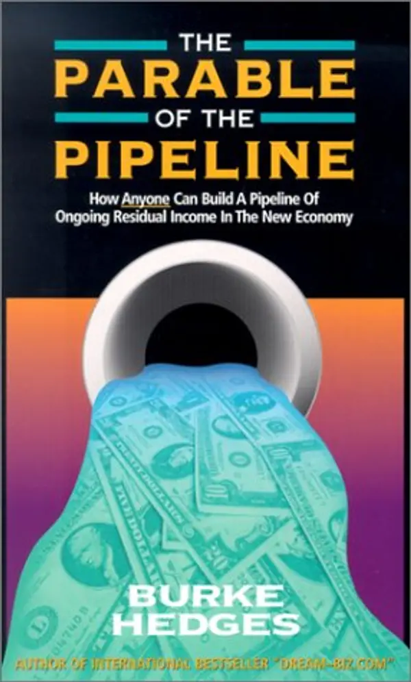 The Parable of the Pipeline: How Anyone Can Build a Pipeline of Ongoing Residual Income in the New Economy by Burke Hedges cover