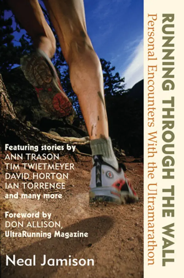 Running Through the Wall: Personal Encounters with the Ultramarathon by Neal Jamison cover