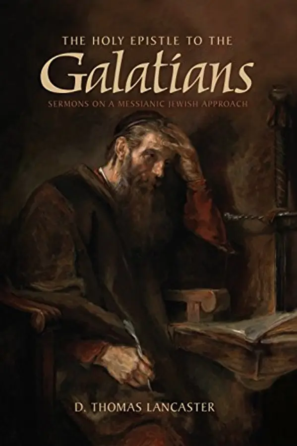 The Holy Epistle to the Galatians: Sermons on a Messianic Jewish Approach by D. Thomas Lancaster cover