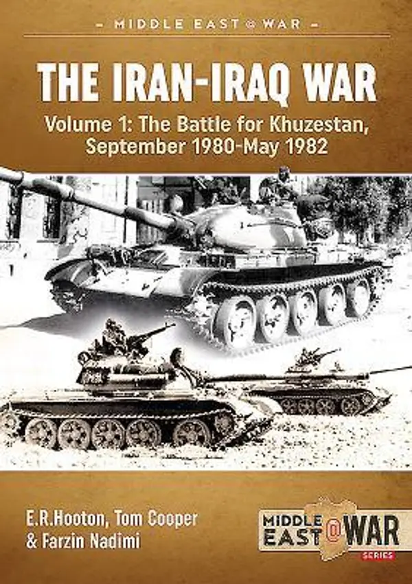 The Iran-Iraq War. Volume 1: The Battle For Khuzestan, September 1980-May 1982 (Middle East@War) by E.R. Hooton cover