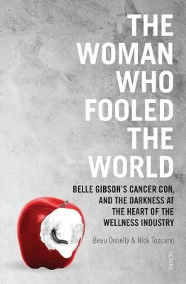 The Woman Who Fooled The World: Belle Gibson’s Cancer Con, and the Darkness at the Heart of the Wellness Industry by Beau Donelly cover