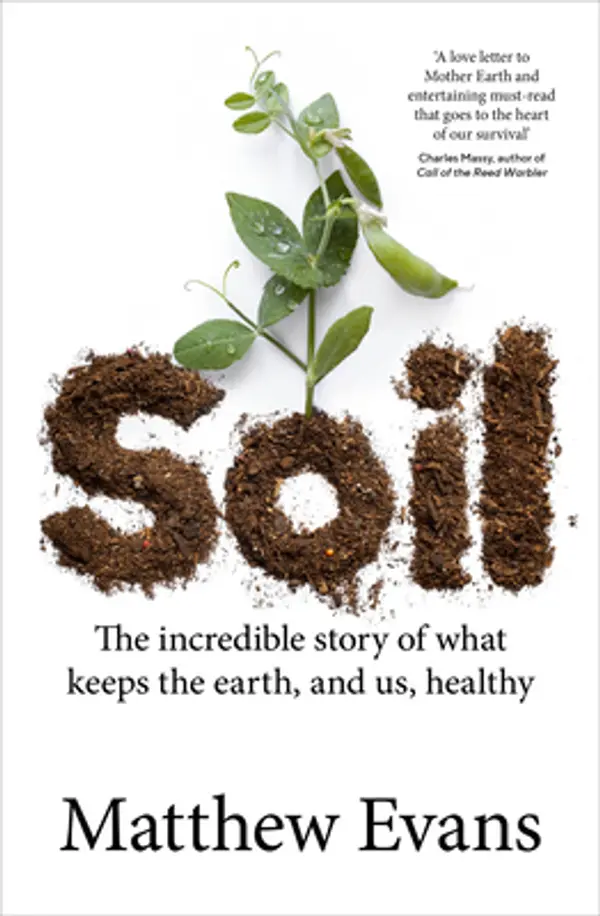 Soil: The incredible story of what keeps the earth, and us, healthy by Matthew Evans cover