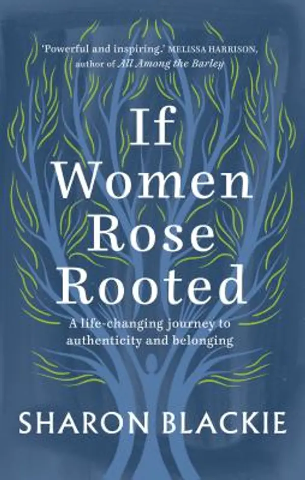 If Women Rose Rooted: A Life-changing Journey to Authenticity and Belonging by Sharon Blackie cover