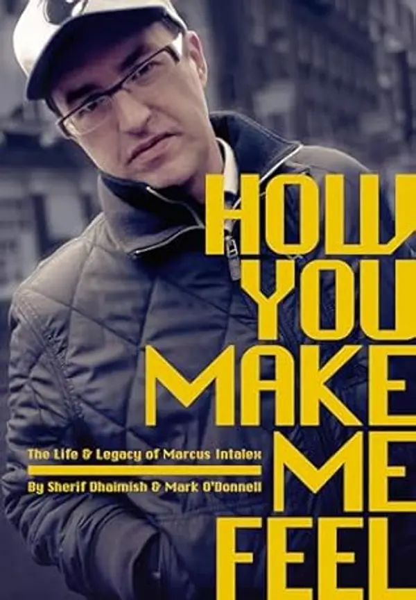 How You Make Me Feel: The Life & Legacy of Marcus Intalex by Sherif Dhaimish cover