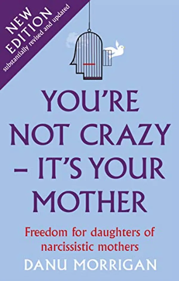 You're Not Crazy - It's Your Mother: Freedom for daughters of narcissistic mothers - new edition by Danu Morrigan cover