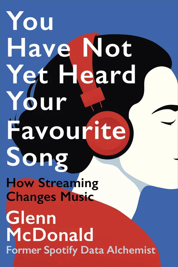 You Have Not Yet Heard Your Favourite Song - How Streaming Changes Music by Glenn McDonald cover