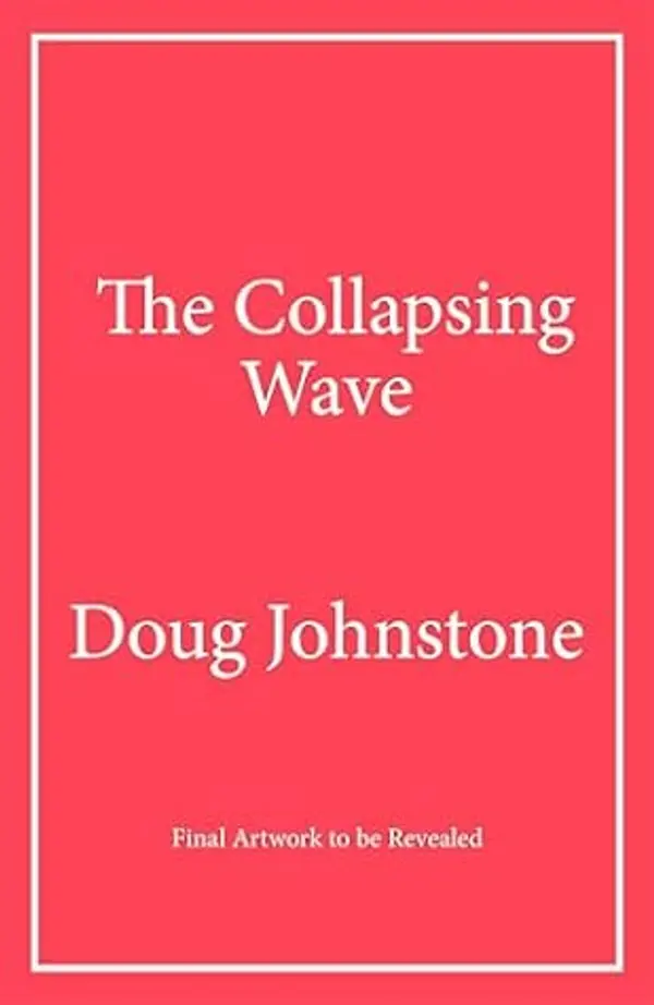 The Collapsing Wave: The epic, awe-inspiring new novel from the author of BBC 2's Between the Covers pick THE SPACE BETWEEN US (The Enceladons Trilogy) by Doug Johnstone cover
