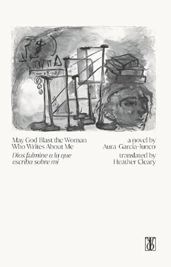 May God Blast the Woman Who Writes About Me by Aura García-Junco cover