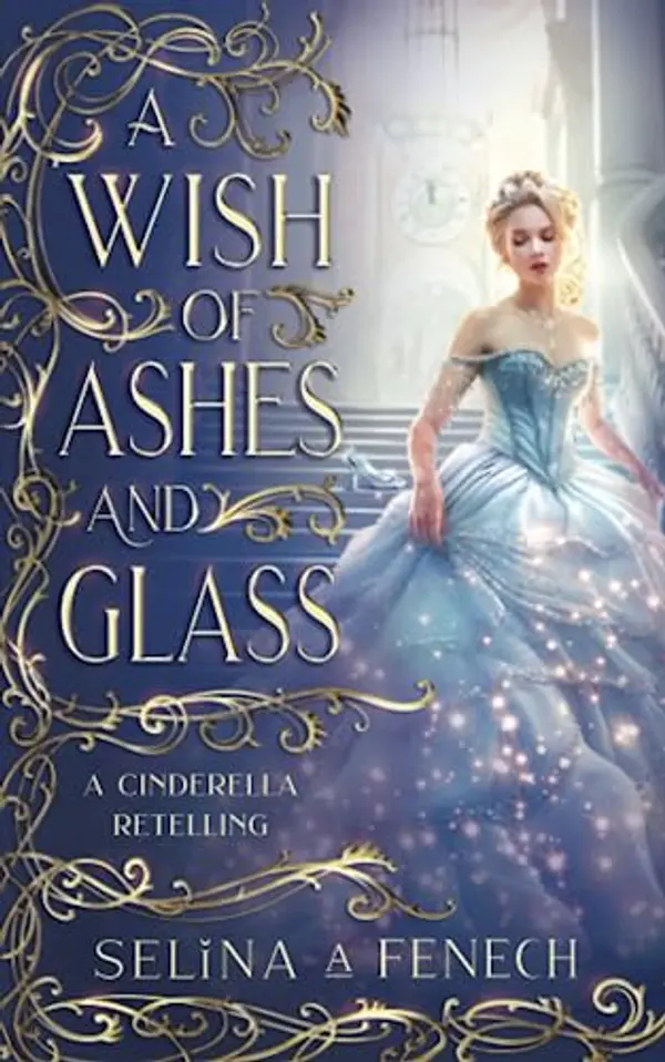 A Wish of Ashes and Glass: A Cinderella Retelling (Fairy Tale Wishes) by Selina A. Fenech cover