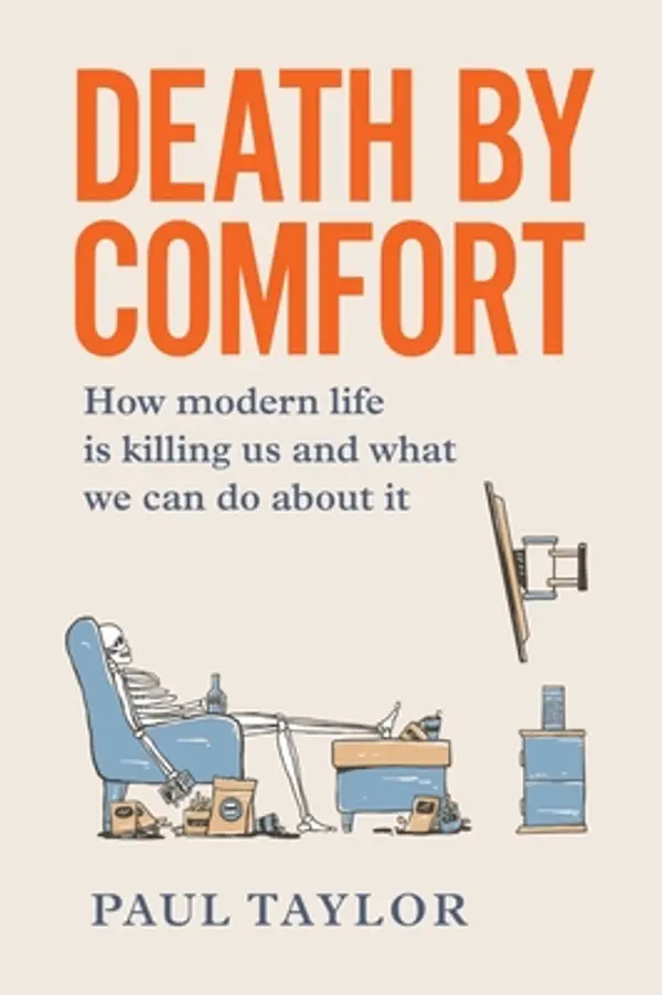 Death by Comfort: How modern life is killing us and what we can do about it by Paul Taylor cover