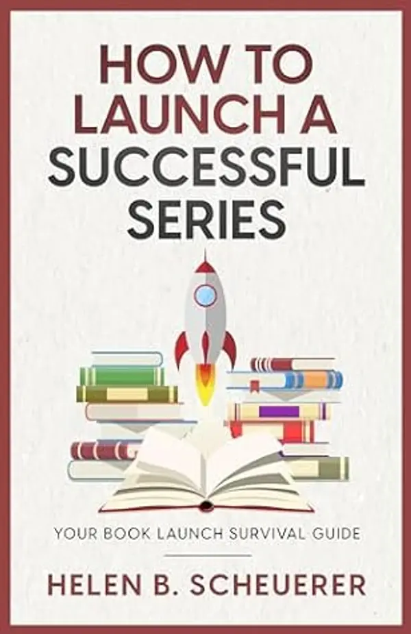 How To Launch A Successful Series: Your Book Launch Survival Guide (Books For Career Authors) by Helen B. Scheuerer cover