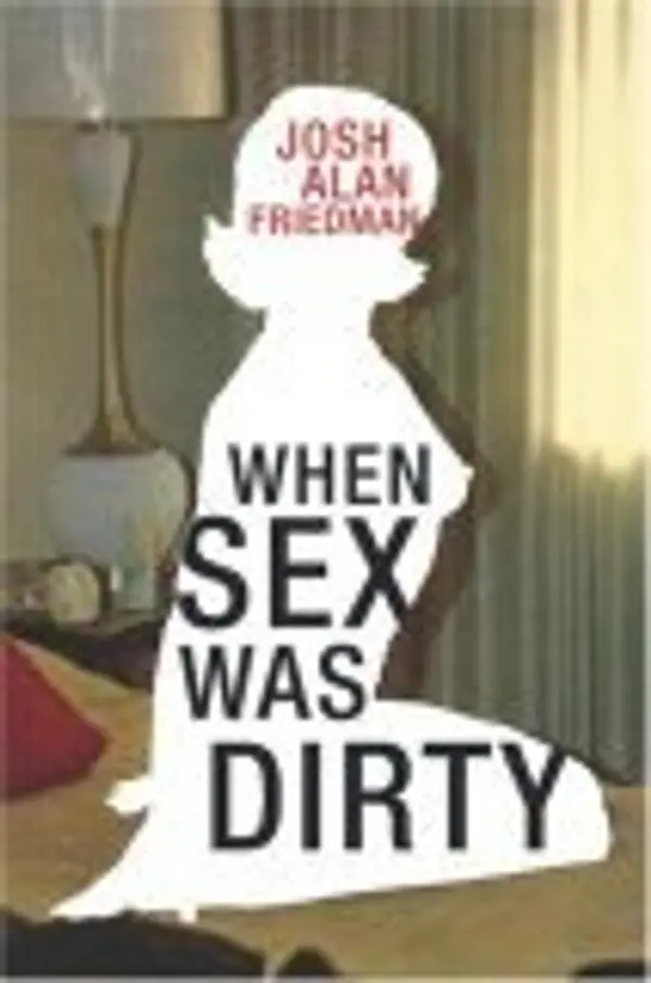 When Sex Was Dirty by Josh Alan Friedman cover