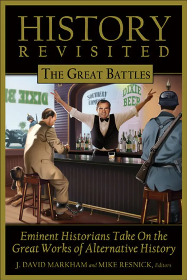 History Revisited: The Great Battles, Eminent Historians Take on the Great Works of Alternative History by J. David Markham cover