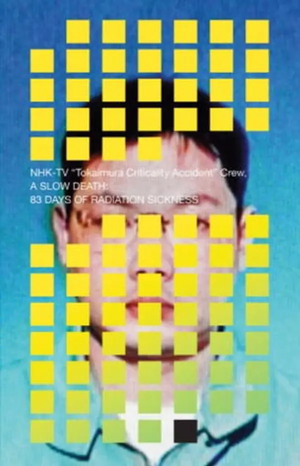 A Slow Death: 83 Days of Radiation Sickness by NHK TV Crew cover