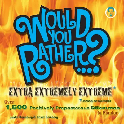 Would You Rather...? Extra Extremely Extreme Edition book cover