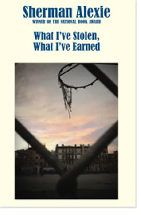 What I've Stolen, What I've Earned by Sherman Alexie cover