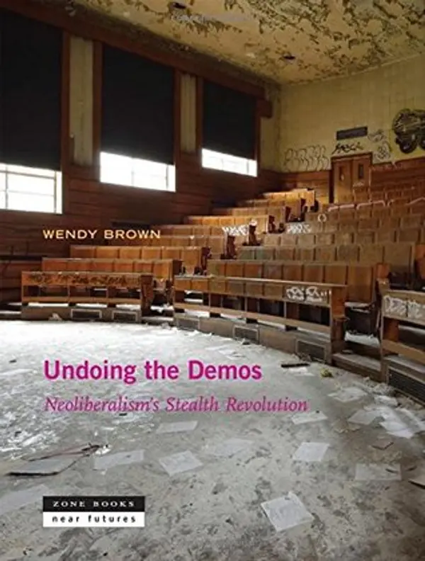Undoing the Demos: Neoliberalism’s Stealth Revolution (Near Future Series) by Wendy Brown cover