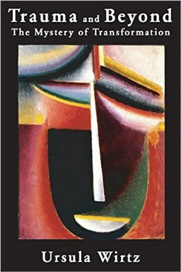 Trauma and Beyond: The Mystery of Transformation by Ursula Wirtz cover