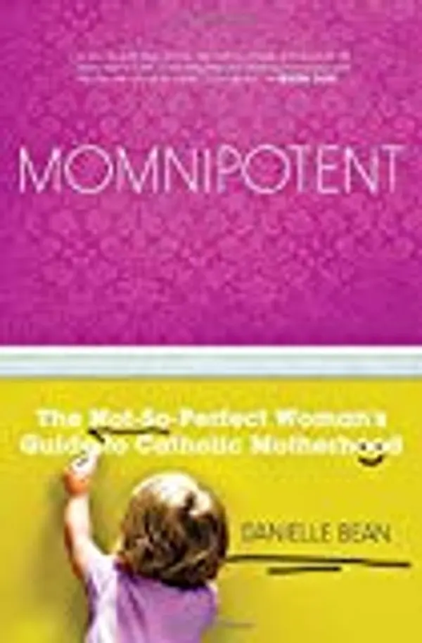 Momnipotent: The Not-So-Perfect Woman's Guide to Catholic Motherhood by Danielle Bean cover
