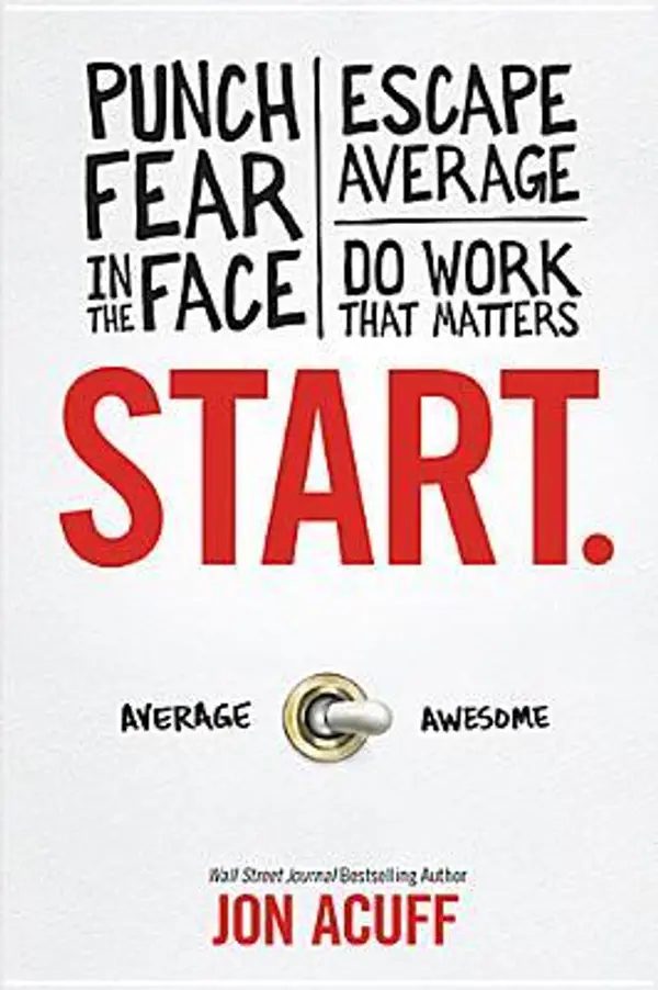 Start.: Punch Fear in the Face, Escape Average, and Do Work That Matters by Jon Acuff cover