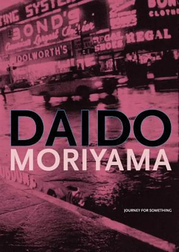 Daido Moriyama: Journey for Something by Daido Moriyama cover