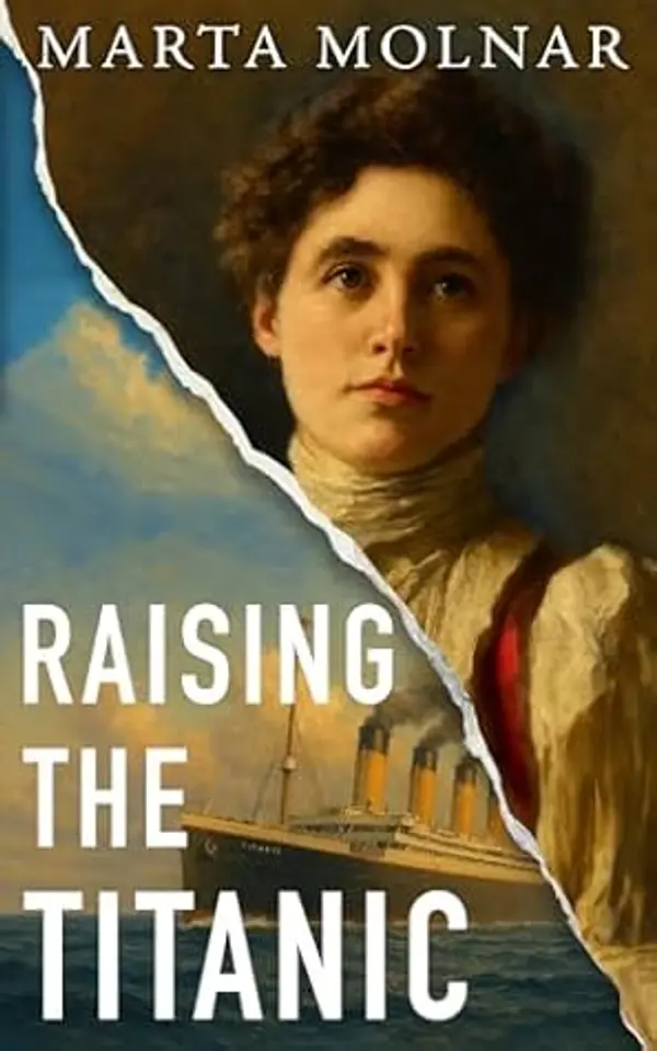 Raising The Titanic: A powerful novel of resilience, inspired by the true story of one of America’s most fearless women (Light & Life Series Book 3) by Marta Molnar cover