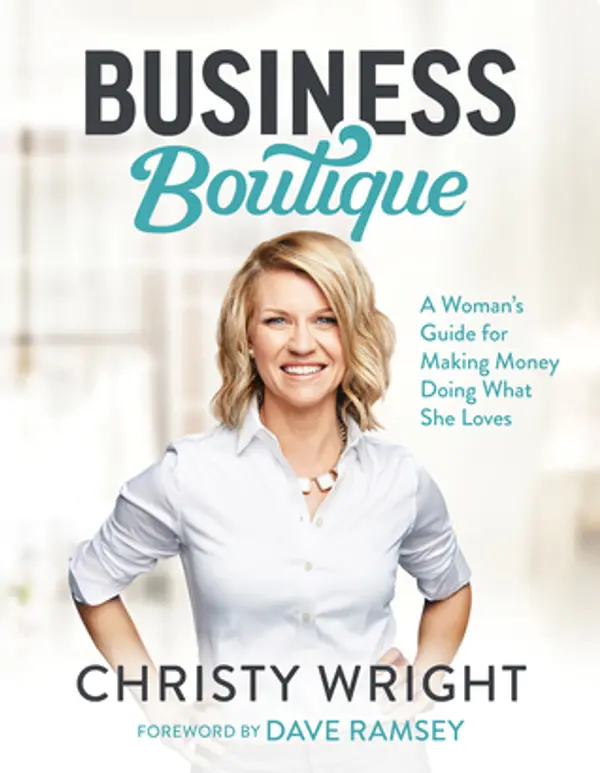 Business Boutique: A Woman's Guide for Making Money Doing What She Loves by Christy Wright cover
