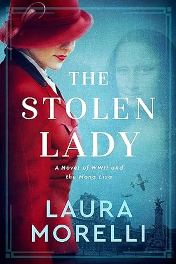 THE STOLEN LADY: A Novel of WWII & the Mona Lisa by Laura Morelli cover