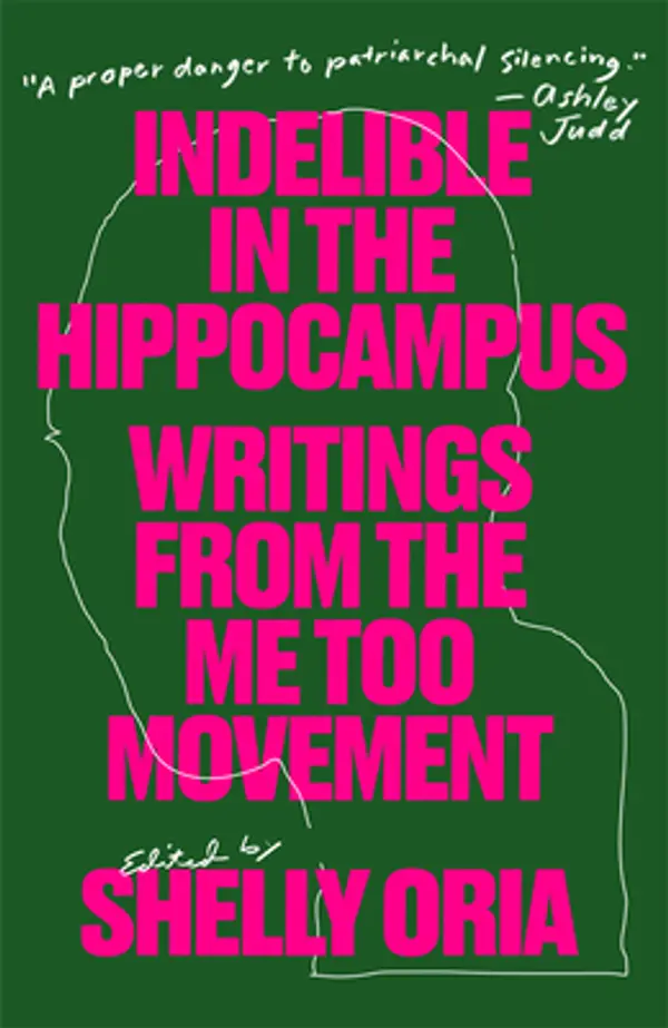 Indelible in the Hippocampus: Writings from the Me Too Movement by Shelly Oria cover