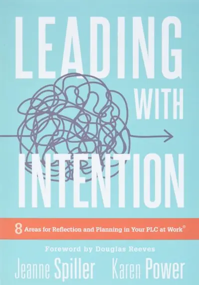 Leading With Intention: Eight Areas for Reflection and Planning in Your PLC at Work® (40+ Educational Leadership Practices You Can Use in Your School Today) book cover