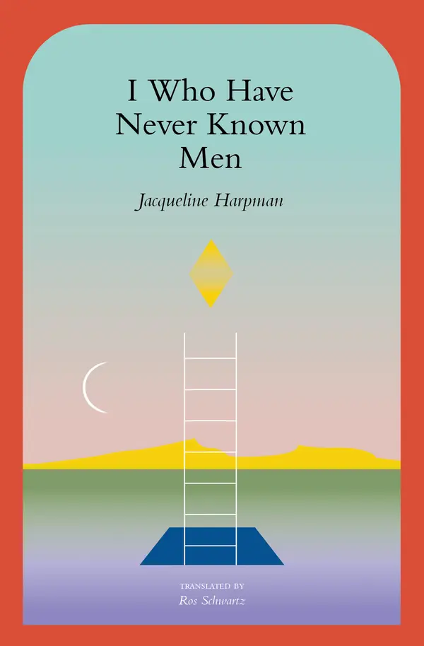 I Who Have Never Known Men by Jacqueline Harpman, Ros Schwartz, Sophie Mackintosh cover