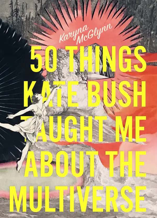 50 Things Kate Bush Taught Me About the Multiverse by Karyna McGlynn cover