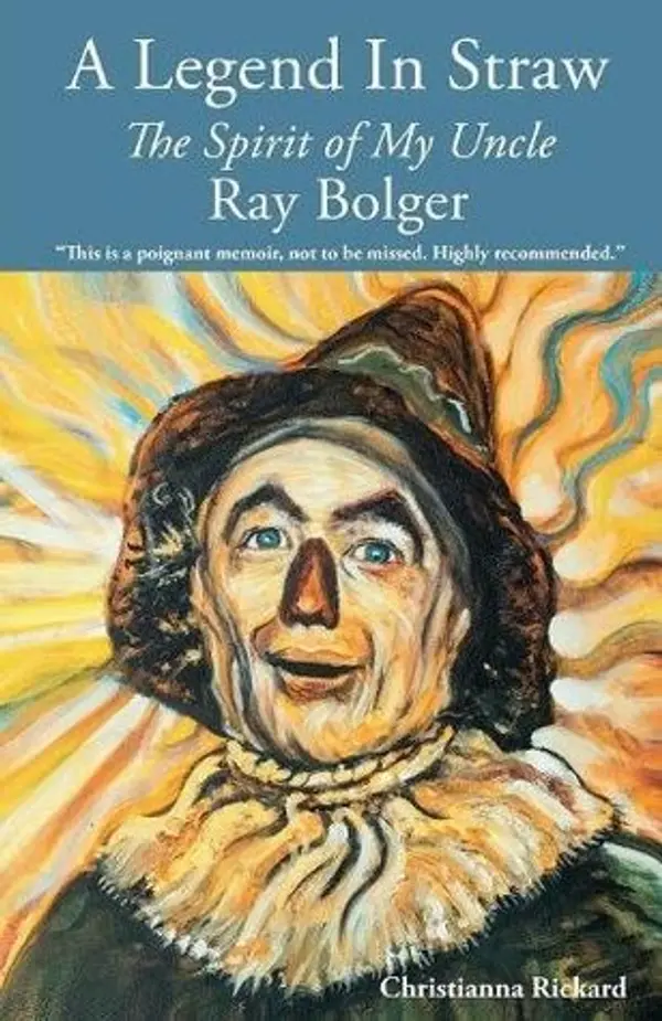 A Legend in Straw: The Spirit of my Uncle Ray Bolger by Christianna Rickard cover